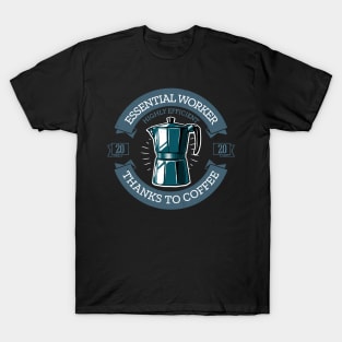 Essential worker highly efficient thanks to coffee 2020 Gift T-Shirt